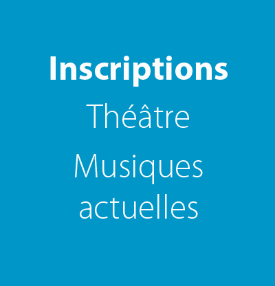 Inscriptions Théâtre et Musiques actuelles 2022-23